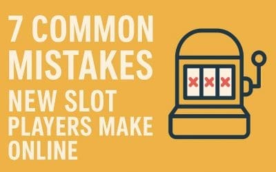7 Common Mistakes New Slot Players Make Online